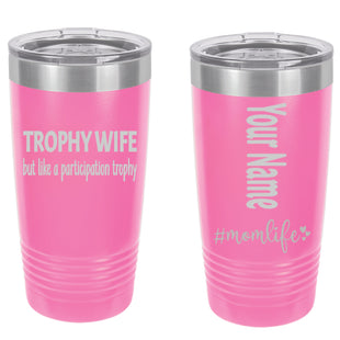 Personalized Tumbler - Stainless Steel 20 oz. Tumbler - Laser Engraved - Mom Life Series - Trophy Wife