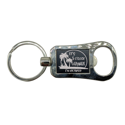 Bottle Opener Keychain, It's 5 O'Clock Everywhere, I'm Retired, Retirement Keychain Bottle Opener