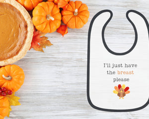 Funny Thanksgiving Baby Bib: "I'll Just Have the Breast" Cotton Bib