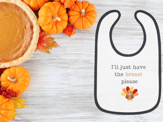 Funny Thanksgiving Baby Bib: "I'll Just Have the Breast" Cotton Bib