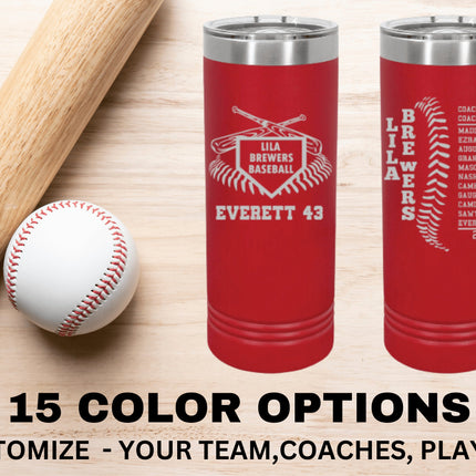 Insulated tumblers customized for baseball and softball teams. Laser engraving features team information such as players names and numbers, team name, and coach names. Makes a great end of season gift.