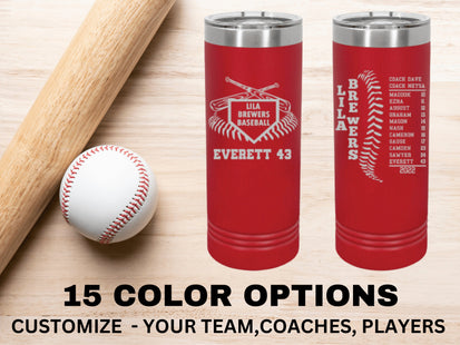 Insulated tumblers customized for baseball and softball teams. Laser engraving features team information such as players names and numbers, team name, and coach names. Makes a great end of season gift.
