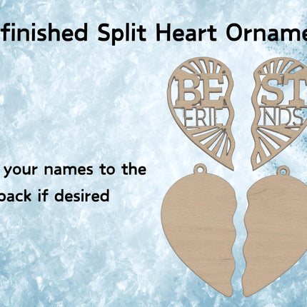 Product image showing an unfinished wooden split heart ornament on a frosty blue ice-textured background. The top half displays the front of the ornament, laser-cut with the words “BEST FRIENDS,” while the bottom half shows the smooth back pieces ready for personalization. Black text reads “Unfinished Split Heart Ornament” and “Add your names to the back if desired.”