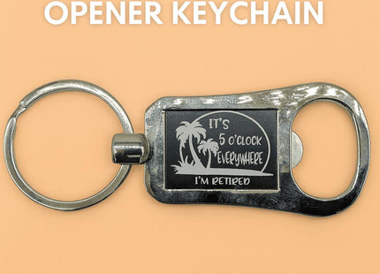 Engraved Retirement Bottle Opener Keychain: "It's 5 O'clock Somewhere"