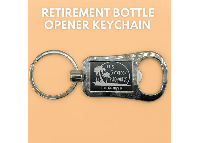 Engraved Retirement Bottle Opener Keychain: "It's 5 O'clock Somewhere"