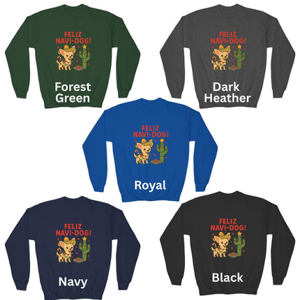 Five “Feliz Navi-Dog!” Christmas sweatshirts displayed in different colors — Forest Green, Dark Heather, Royal, Navy, and Black. Each sweatshirt features a cute Chihuahua wearing a sombrero and scarf beside a cactus decorated like a Christmas tree with a star on top and a plate of cookies nearby. The phrase “FELIZ NAVI-DOG!” appears above the illustration in festive red letters.