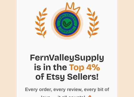 &quot;eRank award graphic celebrating FernValleySupply for ranking in the Top 4% of Etsy Sellers. The design features a gold crown above a circular green and blue Fern Valley Supply Co. logo, framed by two orange laurel branches. Text below reads: &#39;Every order, every review, every bit of love — it all counts!&#39; on a soft peach background.&quot;