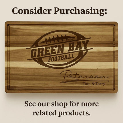 "Engraved acacia wood cutting board featuring a Green Bay football design with the text 'Green Bay Football' and personalized engraving 'Peterson, Dan & Terry.' Above the board, the text reads 'Consider Purchasing:' and below it says 'See our shop for more related products.' The board has a natural striped wood grain and a juice groove border."