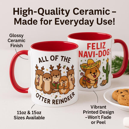 "Two festive Christmas mugs with red handles and interiors displayed on a table beside cookies. One mug features a design with otters dressed as reindeer and the text 'All of the Otter Reindeer.' The other shows a dog in a sombrero next to a cactus with the text 'Feliz Navi-Dog!' Text on the image highlights features: 'High-Quality Ceramic – Made for Everyday Use,' 'Glossy Ceramic Finish,' '11oz & 15oz Sizes Available,' and 'Vibrant Printed Design