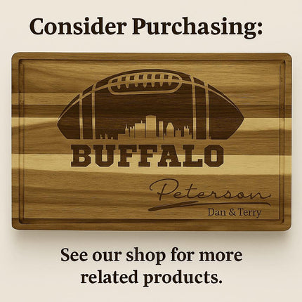 "Engraved acacia wood cutting board with a football design and the text 'Buffalo' featuring a city skyline inside the football. The board is personalized with the name 'Peterson' and 'Dan & Terry' beneath it. Above the board, text reads 'Consider Purchasing:' and below it says 'See our shop for more related products.'"