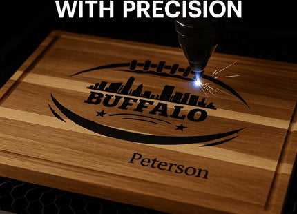 &quot;Close-up of a laser engraving machine etching a &#39;Buffalo Football&#39; design with a city skyline onto a wooden cutting board personalized with the name &#39;Peterson.&#39; Text on image reads &#39;Laser Engraved with Precision&#39; and &#39;Not Printed or Painted,&#39; emphasizing craftsmanship and engraving quality.&quot;