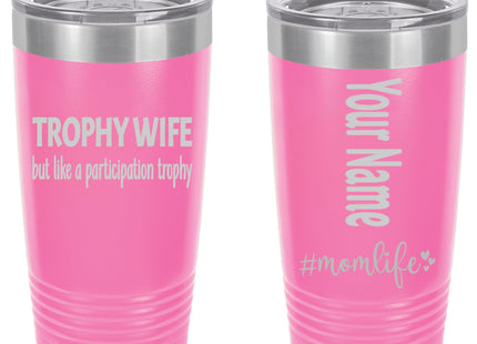 Personalized Tumbler - Stainless Steel 20 oz. Tumbler - Laser Engraved - Mom Life Series - Trophy Wife