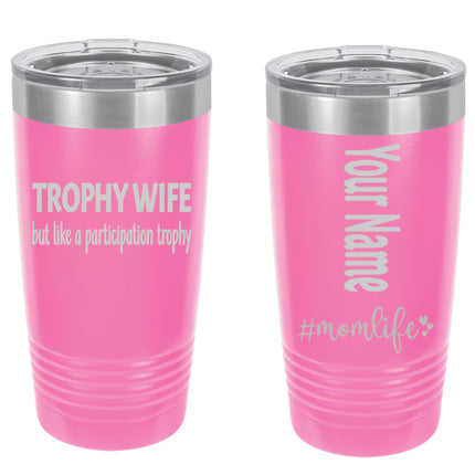 Personalized Tumbler - Stainless Steel 20 oz. Tumbler - Laser Engraved - Mom Life Series - Trophy Wife