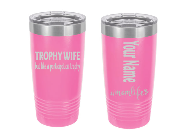 Personalized Tumbler - Stainless Steel 20 oz. Tumbler - Laser Engraved - Mom Life Series - Trophy Wife