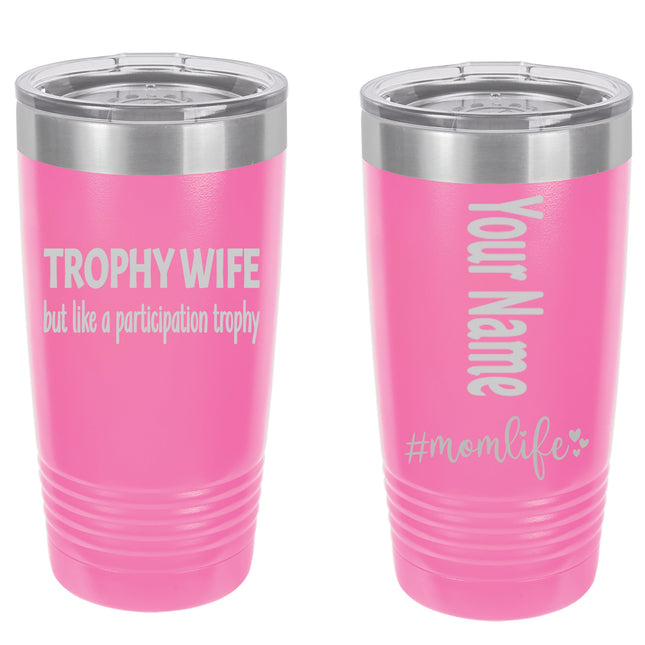 Personalized Tumbler - Stainless Steel 20 oz. Tumbler - Laser Engraved - Mom Life Series - Trophy Wife